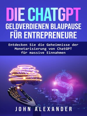 cover image of Die ChatGPT Geldverdienen Blaupause für Entrepreneure